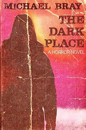 The Dark Place: A horror novel by Michael Bray