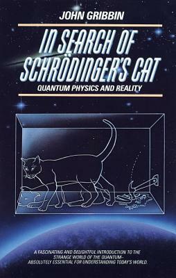 In Search of Schrodinger's Cat: Quantum Physics And Reality by John Gribbin