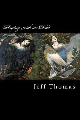 Playing with the Dead by Jeff Thomas