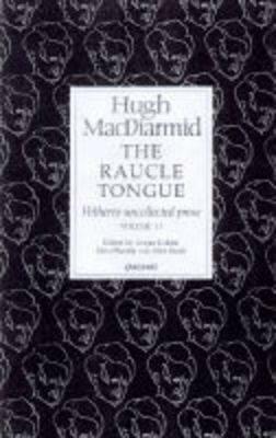 Raucle Tongue: Volume 2: Hitherto Uncollected Prose by Hugh MacDiarmid