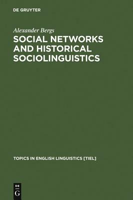 Social Networks and Historical Sociolinguistics: Studies in Morphosyntactic Variation in the Paston Letters (1421-1503) by Alexander Bergs