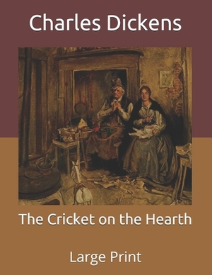 The Cricket on the Hearth: Large Print by Charles Dickens