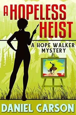 A Hopeless Heist by Daniel Carson