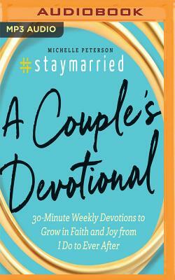 #staymarried: 30-Minute Weekly Devotions to Grow in Faith and Joy from I Do to Ever After by Michelle Peterson