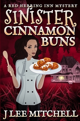 Sinister Cinnamon Buns: A Red Herring Inn Culinary Cozy Mystery by J. Lee L. Mitchell