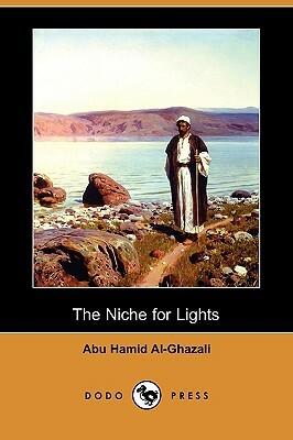 The Niche for Lights (Mishkat Al-Anwar) (Dodo Press) by Abu Hamid Al-Ghazali