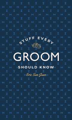 Stuff Every Groom Should Know by Eric San Juan