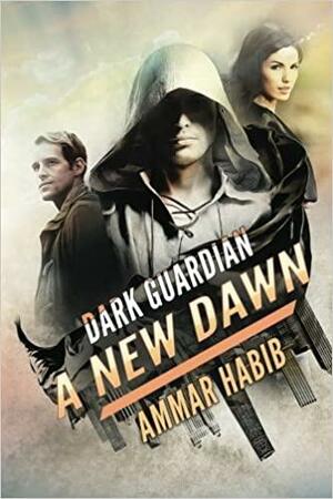 Dark Guardian: A New Dawn by Ammar Habib