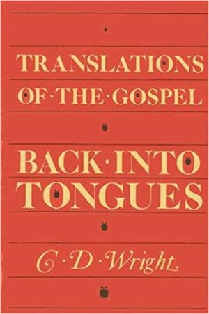 Translations of the Gospel Back Into Tongues by C.D. Wright