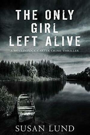 The Only Girl Left Alive by Susan Lund