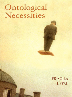 Ontological Necessities by Priscila Uppal