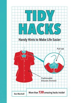 Tidy Hacks: Handy Hints to Make Life Easier by Dan Marshall