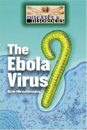 The Ebola Virus by Kris Hirschmann