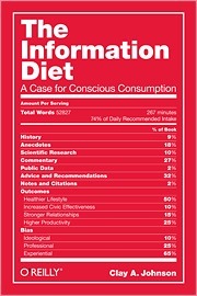 The Information Diet: A Case for Conscious Consumption by Clay A. Johnson