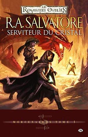 Mercenaires, T1 : Serviteur du cristal by R.A. Salvatore, R.A. Salvatore