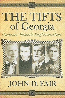 The Tifts of Georgia: Connecticut Yankees in King Cotton's Court by John D. Fair