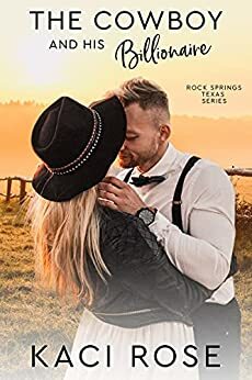 The Cowboy and His Billionaire: A Small Town Billionaire Romance by Kaci Rose