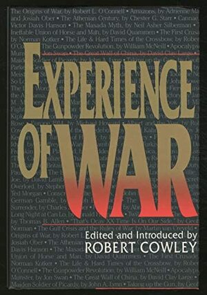 Experience of War: An Anthology of Articles from MHQ, the Quarterly Journal of Military History by Robert Cowley