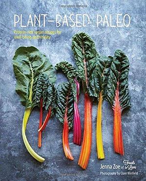 Plant-based Paleo: Protein-rich vegan recipes for well-being and vitality by Jenna Zoë, Jenna Zoë