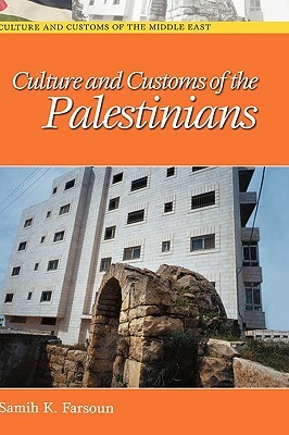 Culture and Customs of the Palestinians by Samih K. Farsoun