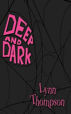 Deep and Dark by Lynn Thompson