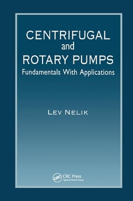Centrifugal & Rotary Pumps: Fundamentals with Applications by Lev Nelik