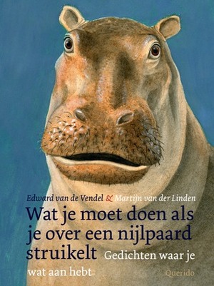 Wat je moet doen als je over een nijlpaard struikelt by Edward van de Vendel, Martijn van der Linden
