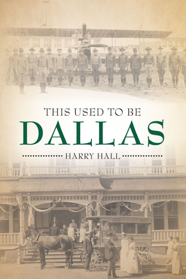 This Used to Be Dallas by Harry Hall