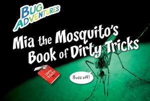 MIA the Mosquito's Book of Dirty Tricks by Rebecca Johnson