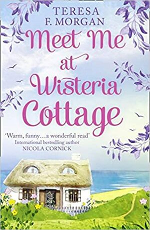 Meet Me At Wisteria Cottage by Teresa F. Morgan