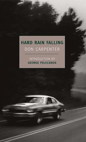 Hard Rain Falling by Don Carpenter