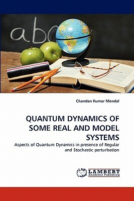 Quantum Dynamics of Some Real and Model Systems by Chandan Kumar Mondal