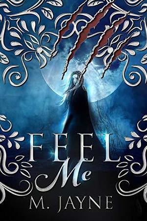 Feel Me by M. Jayne