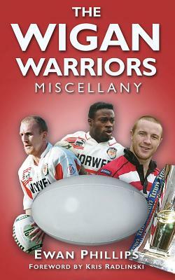 The Wigan Warriors Miscellany by Ewan Phillips