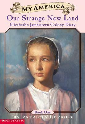 Elizabeth's Jamestown Colony Diaries: Book One: Our Strange New Land by Patricia Hermes