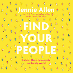 Find Your People: Building Deep Community in a Lonely World by Jennie Allen