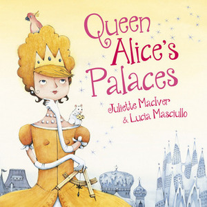 Queen Alice's Palaces by Lucia Masciullo, Juliette MacIver