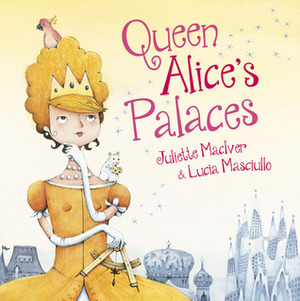 Queen Alice's Palaces by Juliette MacIver, Lucia Masciullo