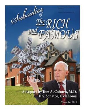 Subsidies of the Rich and Famous by Senator Tom Coburn M. D., United States Government Us Senate