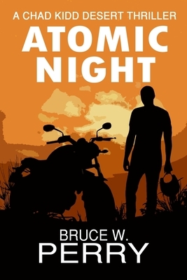 Atomic Night: A Chad Kidd Desert Thriller by Bruce W. Perry
