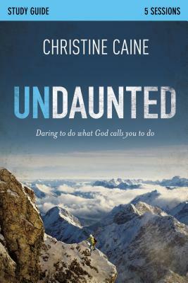Undaunted Study Guide: Daring to Do What God Calls You to Do by Sherry Harney, Christine Caine