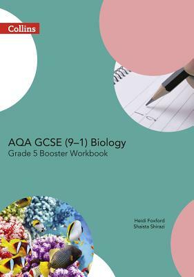 Aqa Gcse Biology 9-1 Grade 5 Booster Workbook by Heidi Foxford, Shaista Shirazi