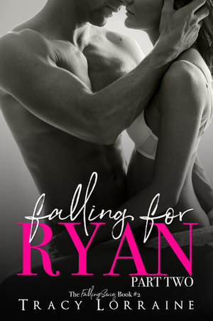 Falling For Ryan: Part Two by Tracy Lorraine