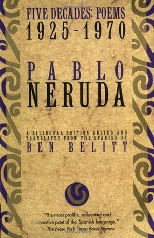 Five Decades: Poems 1925-1970 by Pablo Neruda, Ben Belitt