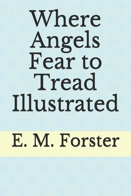 Where Angels Fear to Tread Illustrated by E.M. Forster