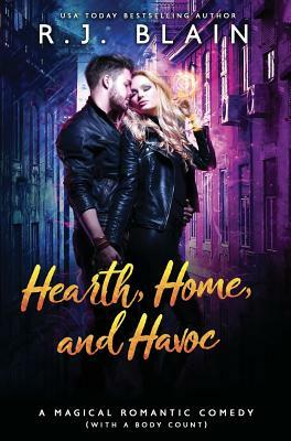 Hearth, Home, and Havoc: A Magical Romantic Comedy (with a body count) by R.J. Blain