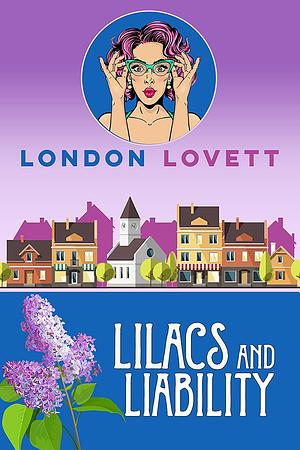 Lilacs and Liability by London Lovett
