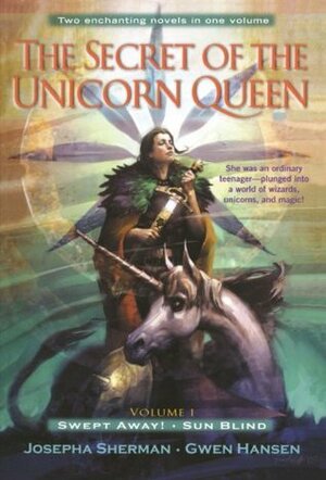 The Secret of the Unicorn Queen, Vol. 1: Swept Away and Sun Blind by Josepha Sherman, Gwen Hansen