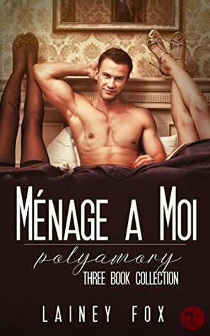 Ménage a Moi – Polyamory - Three Book Collection by Lainey Fox