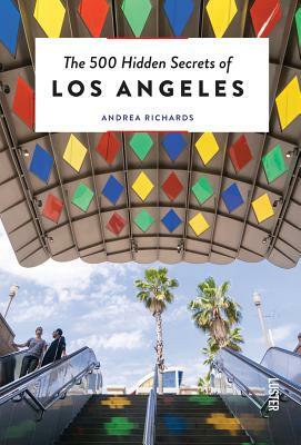 The 500 Hidden Secrets of Los Angeles by Andrea Richards